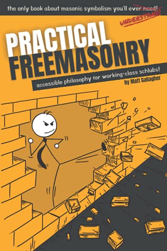 Imagen de archivo de Practical Freemasonry: Accessible Philosophy for Working-Class Schlubs a la venta por GF Books, Inc.