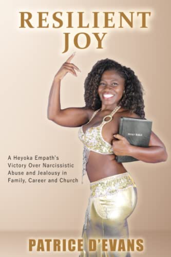 Imagen de archivo de Resilient Joy: A Heyoka Empath's Victory Over Narcissistic Abuse and Jealousy in Family, Career and Church a la venta por GF Books, Inc.