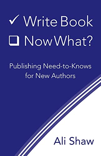 Stock image for Write Book (Check). Now What?: Publishing Need-to-Knows for New Authors for sale by GF Books, Inc.