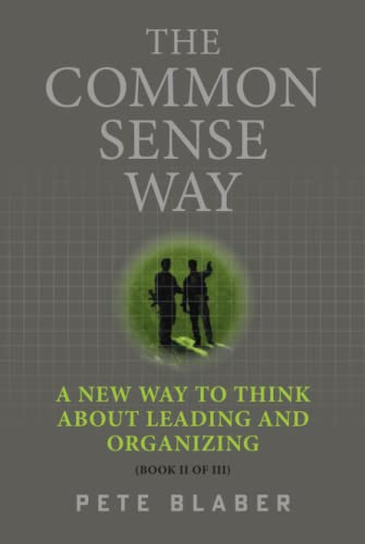 Beispielbild fr The Common Sense Way: A New Way to Think About Leading and Organizing (Leadership Books by Pete Blaber) zum Verkauf von GF Books, Inc.