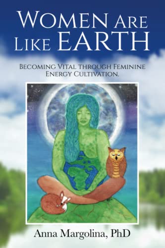 Imagen de archivo de Women Are Like Earth: Becoming Vital through Feminine Energy Cultivation a la venta por Zoom Books Company