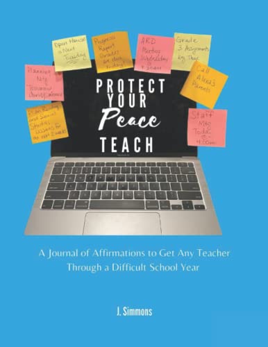 Imagen de archivo de Protect Your Peace Teach: A Journal of Affirmations to Get Any Teacher Through a Difficult School Year a la venta por BooksRun