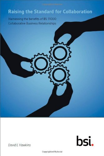 Stock image for Raising the Standard for Collaboration: Harnessing the Benefits of BS 11000: Collaborative Business Relationships for sale by Reuseabook