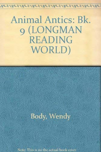 Longman Reading World: Animal Antics: Level 5, Book 9 (Longman Reading World) (9780582004474) by Body, Wendy
