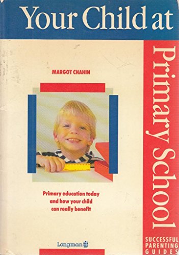 Stock image for Your Child at Primary School. Successful Parenting Guides. for sale by Victoria Bookshop