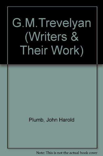 G.M.Trevelyan (Writers and Their Work) (9780582010147) by Plumb, John Harold