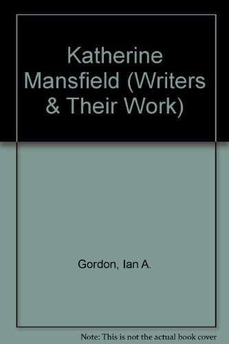 Katherine Mansfield (Writers and Their Work) (9780582010499) by Gordon, Ian A.