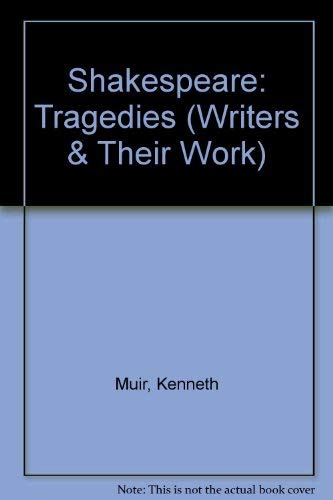 Shakespeare: Tragedies (Writers and Their Work) (9780582011335) by Muir, Kenneth
