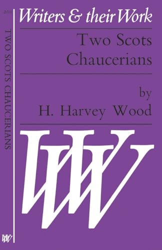 Two Scots Chaucerians: Robert Henryson and William Dunbar (Writers and Their Work) (9780582012011) by Wood, Harriet Harvey