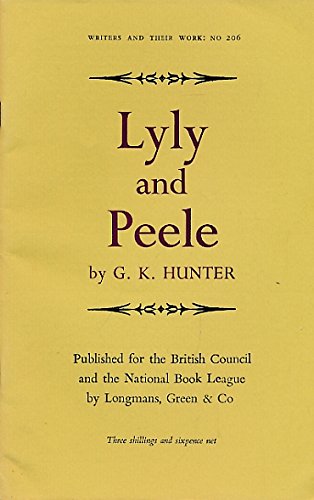 Lyly and Peele (Writers and Their Work) (9780582012066) by Hunter, G. K.