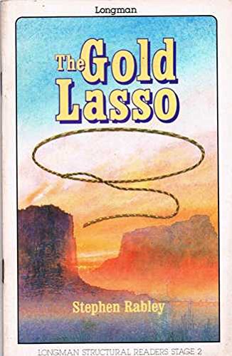 The Gold Lasso: Stage 2 (500 Word Vocabulary) (Longman Structural Readers) (9780582013865) by Rabley, Stephen