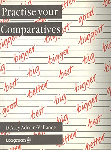 Practise Your Comparatives (Practise Your....) (9780582014435) by Adrian-Vallance, D'Arcy