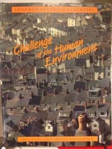 9780582016378: The Challenge of the Human Environment (Longman Advanced Geographies)