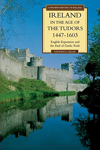 Ireland in the Age of the Tudors, 1447-1603 (Longman History of Ireland) (9780582019010) by Ellis, Steven G.