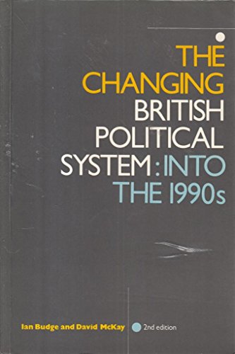 The Changing British Political System: Into the 1990s (9780582020412) by Budge, Ian; McKay, David