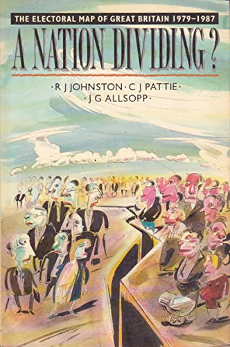 A Nation Dividing?: The Electoral Map of Great Britain, 1979-1987 (9780582024328) by Johnston, R. J.