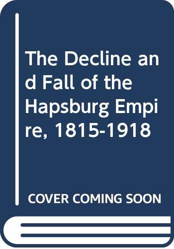 Beispielbild fr The Decline and Fall of the Hapsburg Empire, 1815-1918 zum Verkauf von WorldofBooks