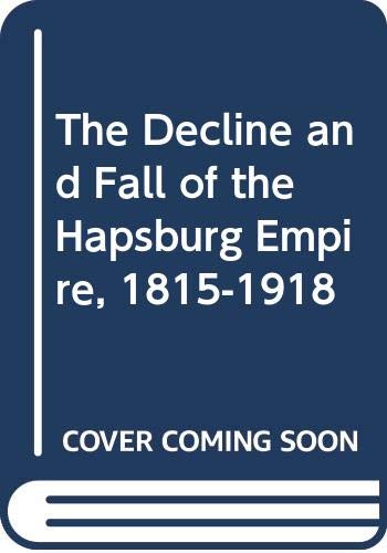 Stock image for The Decline and Fall of the Hapsburg Empire, 1815-1918 for sale by WorldofBooks