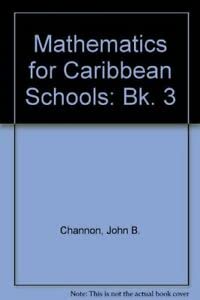 Mathematics for Caribbean Schools: Book 3 (9780582029002) by Channon, J.B.; Head, H.C.; Smith, A. McLeish; Macrae, M.F.; Foster, A.; Tomlinson, T.