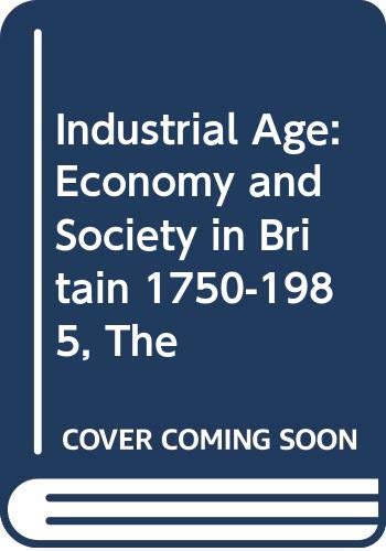 Stock image for Industrial Age : Economy and Society in Britain since 1750 for sale by Better World Books Ltd