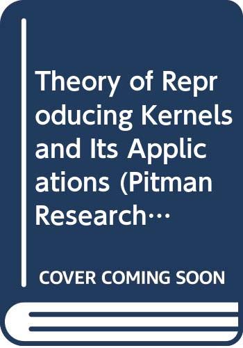 Theory of Reproducing Kernels and Its Applications (Pitman Research Notes in Mathematics) (9780582035645) by Saitoh, S.