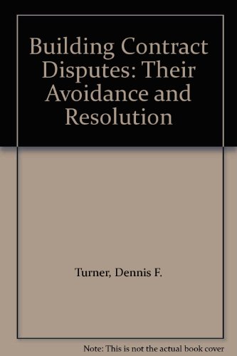 Building Contract Disputes: Their Avoidance and Resolution (9780582037342) by Turner BA(Hons) FRICS MCIOB ACIArb, Dennis F.