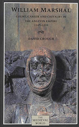 William Marshal: Court, Career and Chivalry in the Angevin Empire 1147-1219 (Medieval World) (9780582037861) by Crouch, David