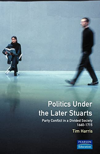 9780582040823: Politics under the Later Stuarts: Party Conflict in a Divided Society 1660-1715 (Studies In Modern History)