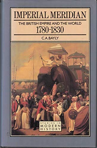 9780582042872: Imperial Meridian: The British Empire and the World, 1780-1830