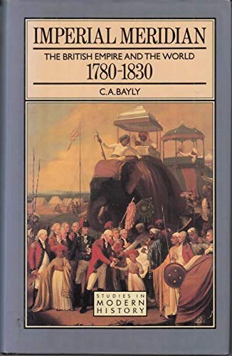 9780582042872: Imperial Meridian: The British Empire and the World, 1780-1830 (Studies in Modern History)