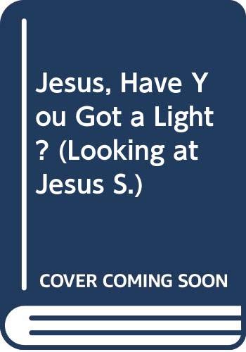 Imagen de archivo de Jesus, Have You Got a Light? (Looking at Jesus) a la venta por AwesomeBooks