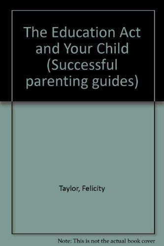 Imagen de archivo de The Education Act and Your Child (Successful parenting guides) a la venta por WorldofBooks