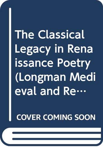 Stock image for The Classical Legacy in Renaissance Poetry (Longman Medieval and Renaissance Library) for sale by WorldofBooks