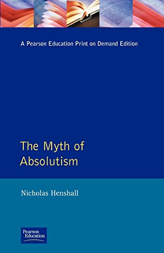 The Myth of Absolutism: Change and Continuity in Early Modern European Monarchy