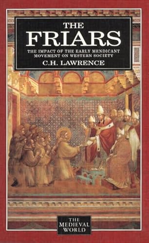 Beispielbild fr The Friars: The Impact of the Early Mendicant Movement on Western Society (The Medieval World) zum Verkauf von WorldofBooks