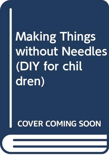 Beispielbild fr Making Things without Needles (DIY for children) zum Verkauf von AwesomeBooks