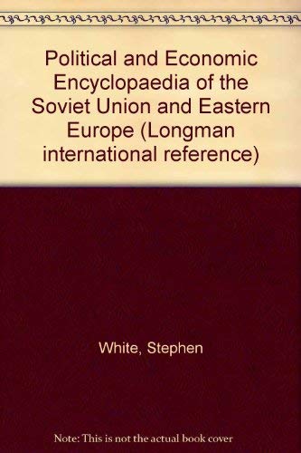 9780582060364: Political and Economic Encyclopedia of the Soviet Union and Eastern Europe (Longman International Reference)