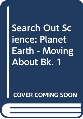 Imagen de archivo de Search Out Science: Planet Earth - Moving About Bk. 1 a la venta por AwesomeBooks