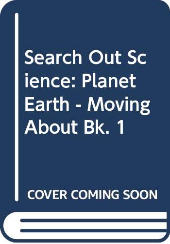 Stock image for Search Out Science: Planet Earth - Moving About Bk. 1 for sale by AwesomeBooks