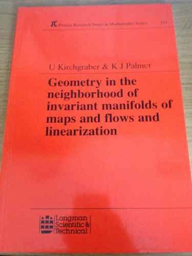 Geometry in the Neighborhood of Invariant Manifolds of Maps and Flows and Linearization (Pitman Research Notes in Mathematics Series,) (9780582062689) by Kirchgraber, Urs