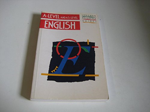 9780582063969: A-Level and As-Level English (LONGMAN A AND AS-LEVEL REFERENCE GUIDES)