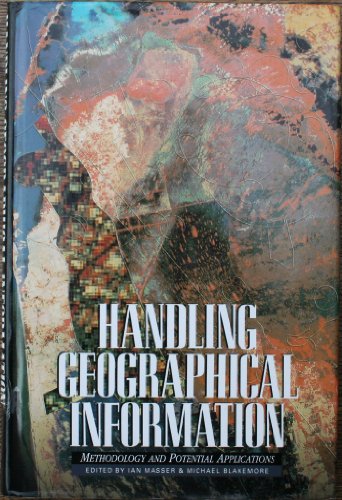 Stock image for Handling Geographical Information: Methodology and Potential Applications for sale by Wonder Book