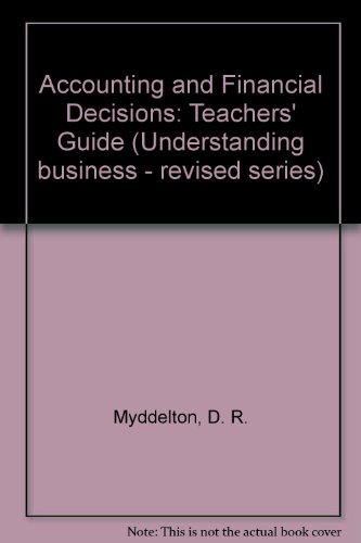 Accounting and Financial Decisions: Teacher's Guide (Understanding Business - Revised Series) (9780582067745) by Myddelton, David R.