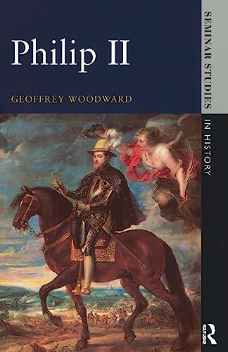 Philip II (Seminar Studies In History) - Woodward, G.