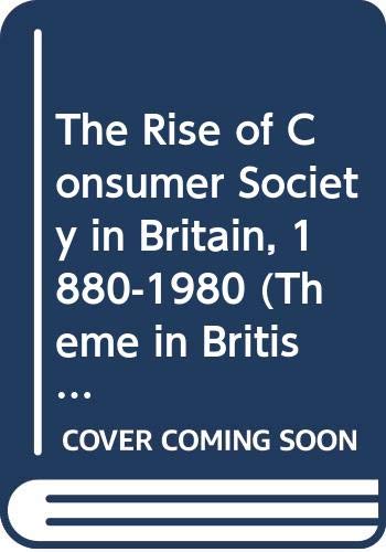 9780582072886: The Rise of Consumer Society in Britain, 1880-1980