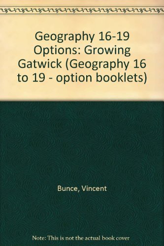 Geography 16-19 Options: Growing Gatwick (Geography 16 to 19 - Option Booklets) (9780582075580) by Bunce, V.