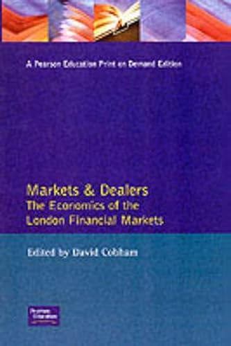 Markets and Dealers : The Economics of the London Financial Markets