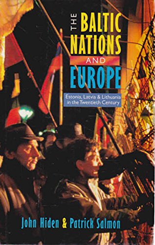 9780582082465: The Baltic Nations and Europe: Estonia, Latvia and Lithuania in the Twentieth Century