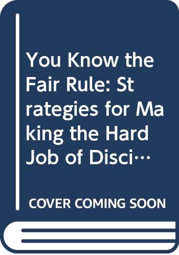 9780582086722: You Know the Fair Rule: Strategies for Making the Hard Job of Discipline in Schools Easier
