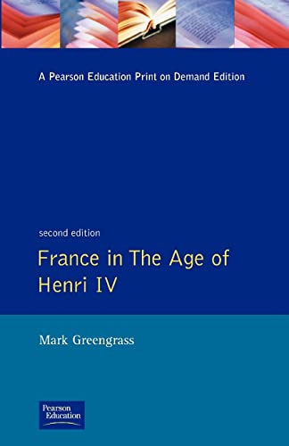 France in the Age of Henri IV: The Struggle for Stability (Studies In Modern History) (9780582087217) by Greengrass, Mark